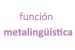 Concepto, definición de la función metalingüística en lingüística